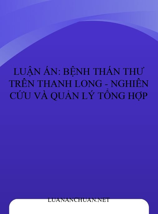 Luận án: Bệnh thán thư trên thanh long – Nghiên cứu và quản lý tổng hợp