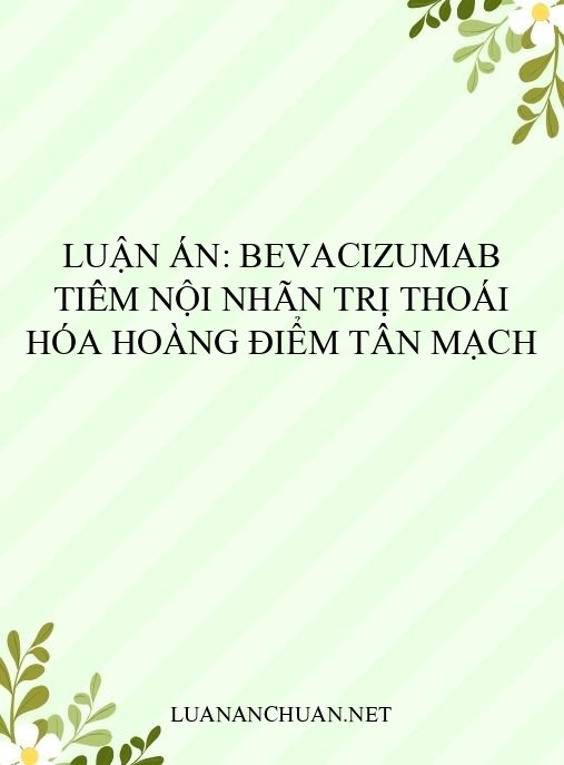 Luận án: Bevacizumab tiêm nội nhãn trị thoái hóa hoàng điểm tân mạch