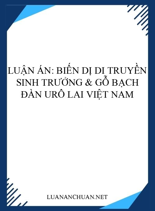 Luận án: Biến dị di truyền sinh trưởng & gỗ Bạch đàn urô lai Việt Nam