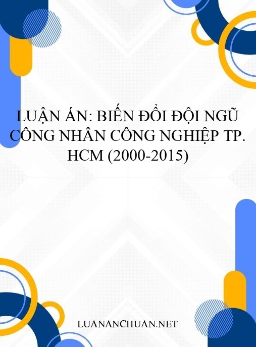 Luận án: Biến đổi đội ngũ công nhân công nghiệp TP. HCM (2000-2015)
