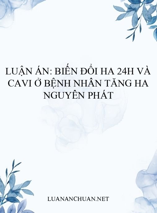 Luận án: Biến đổi HA 24h và CAVI ở bệnh nhân tăng HA nguyên phát