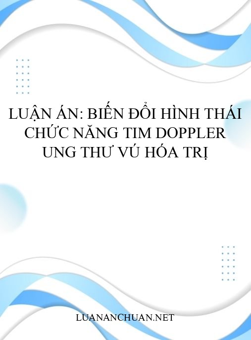 Luận án: Biến đổi hình thái chức năng tim Doppler ung thư vú hóa trị