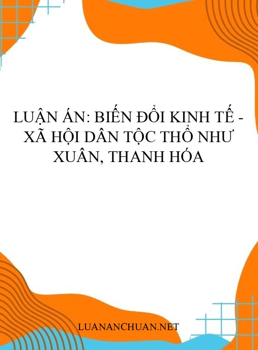 Luận án: Biến đổi kinh tế – xã hội dân tộc Thổ Như Xuân, Thanh Hóa