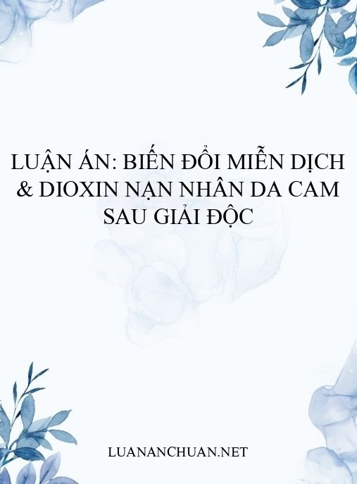 Luận án: Biến đổi miễn dịch & dioxin nạn nhân da cam sau giải độc