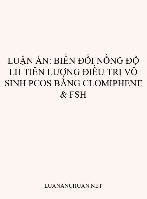 Luận án: Biến đổi nồng độ LH tiên lượng điều trị vô sinh PCOS bằng Clomiphene & FSH