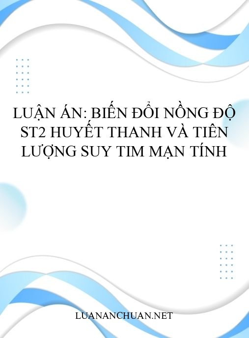 Luận án: Biến đổi nồng độ ST2 huyết thanh và tiên lượng suy tim mạn tính