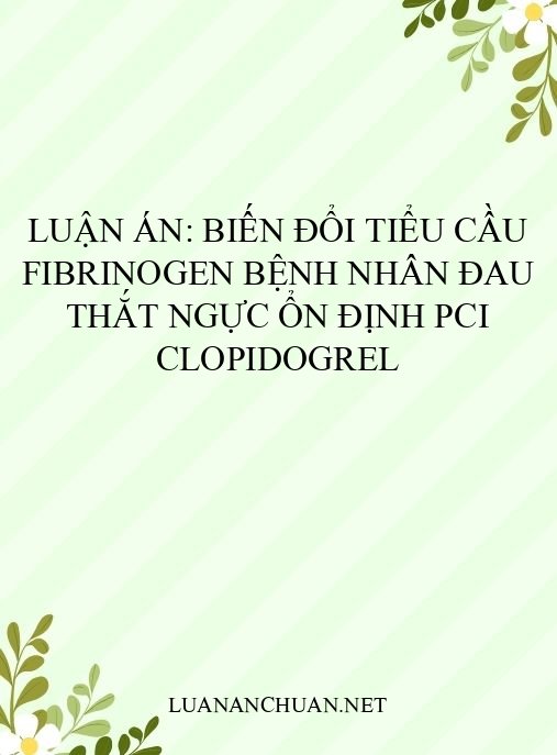 Luận án: Biến đổi tiểu cầu fibrinogen bệnh nhân đau thắt ngực ổn định PCI clopidogrel