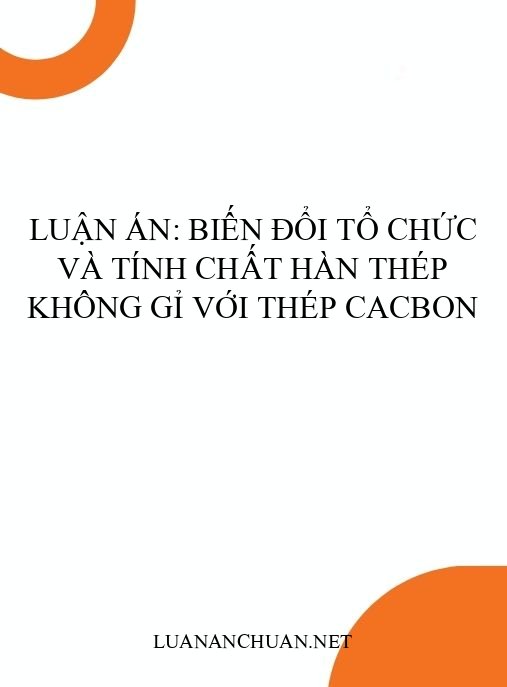 Luận án: Biến đổi tổ chức và tính chất hàn thép không gỉ với thép cacbon