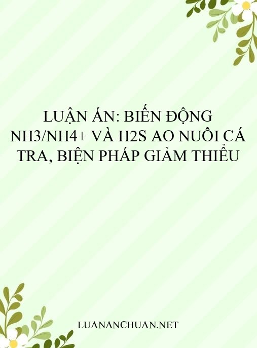 Luận án: Biến động NH3/NH4+ và H2S ao nuôi cá tra, biện pháp giảm thiểu