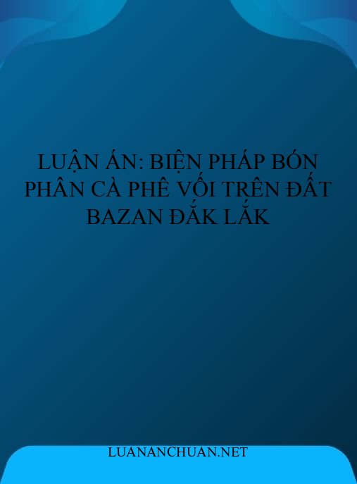 Luận án: Biện pháp bón phân cà phê vối trên đất bazan Đắk Lắk