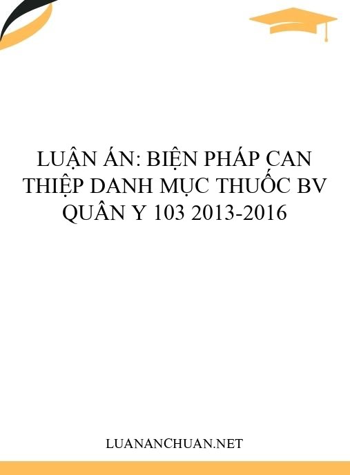 Luận án: Biện pháp can thiệp danh mục thuốc BV Quân y 103 2013-2016