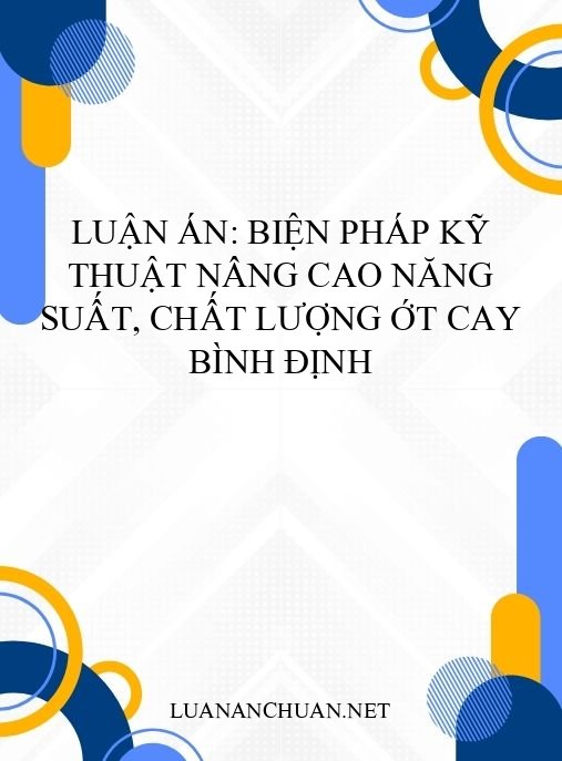 Luận án: Biện pháp kỹ thuật nâng cao năng suất, chất lượng ớt cay Bình Định
