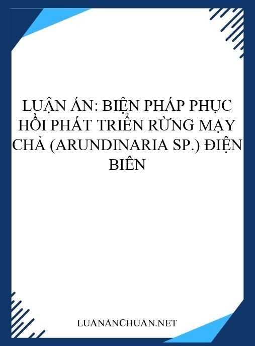 Luận án: Biện pháp phục hồi phát triển rừng Mạy chả (Arundinaria sp.) Điện Biên