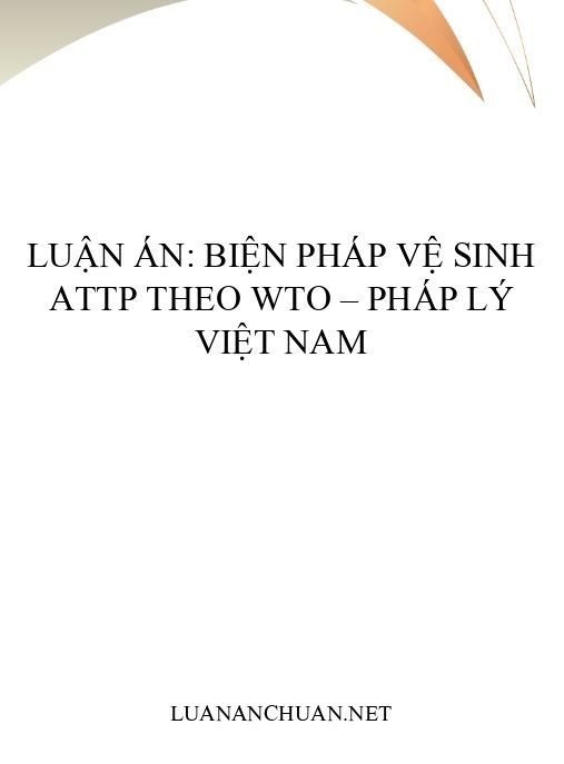 Luận án: Biện pháp Vệ sinh ATTP theo WTO – Pháp lý Việt Nam