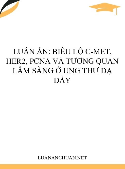 Luận án: Biểu lộ C-MET, HER2, PCNA và tương quan lâm sàng ở ung thư dạ dày