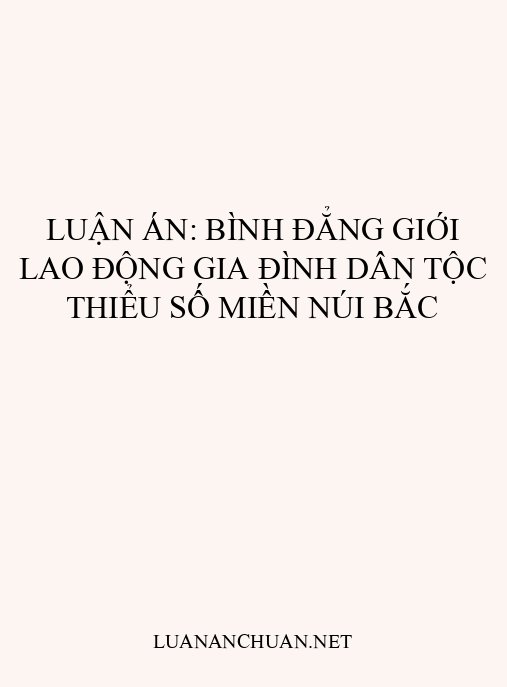 Luận án: Bình đẳng giới lao động gia đình dân tộc thiểu số miền núi Bắc