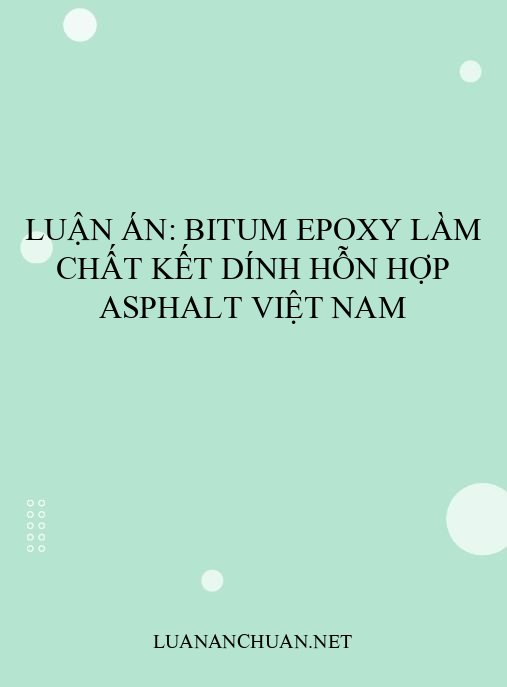 Luận án: Bitum epoxy làm chất kết dính hỗn hợp asphalt Việt Nam