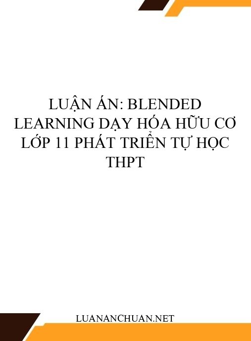 Luận án: Blended learning dạy Hóa hữu cơ lớp 11 phát triển tự học THPT