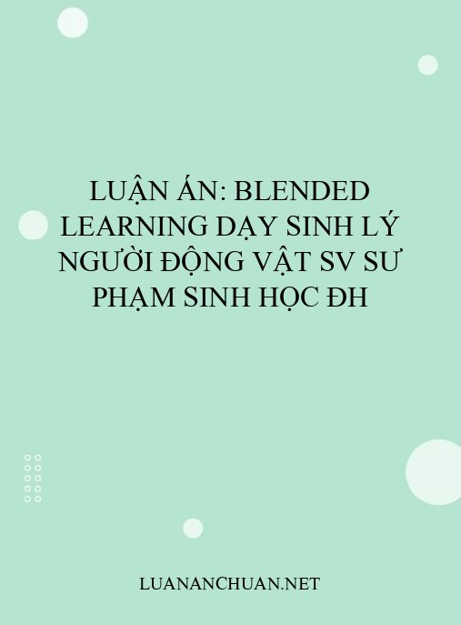 Luận án: Blended Learning dạy Sinh lý người động vật SV Sư phạm Sinh học ĐH