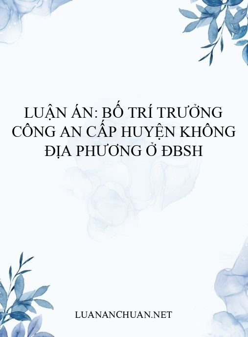 Luận án: Bố trí Trưởng công an cấp huyện không địa phương ở ĐBSH