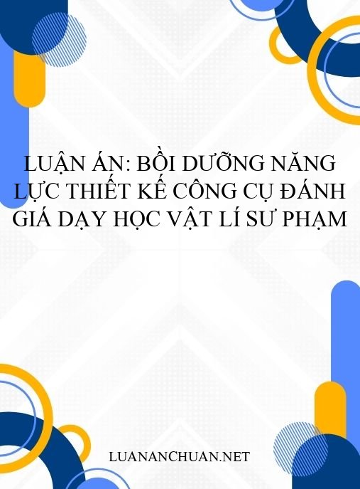 Luận án: Bồi dưỡng năng lực thiết kế công cụ đánh giá dạy học Vật lí sư phạm