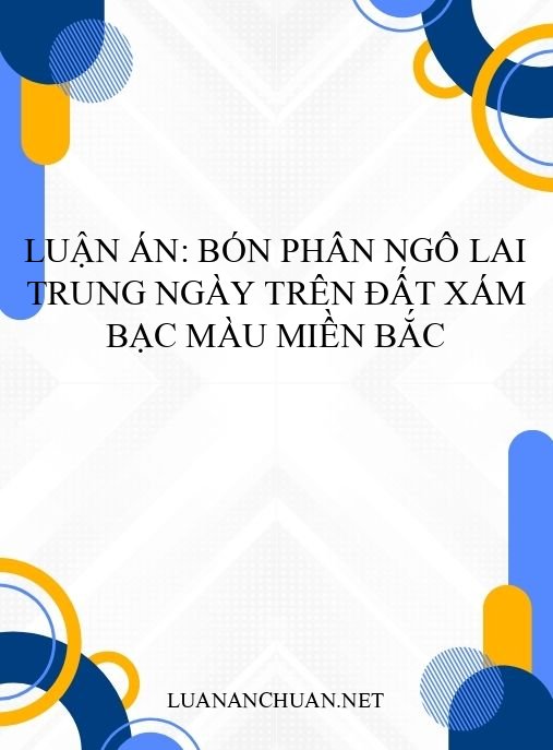 Luận án: Bón phân ngô lai trung ngày trên đất xám bạc màu miền Bắc