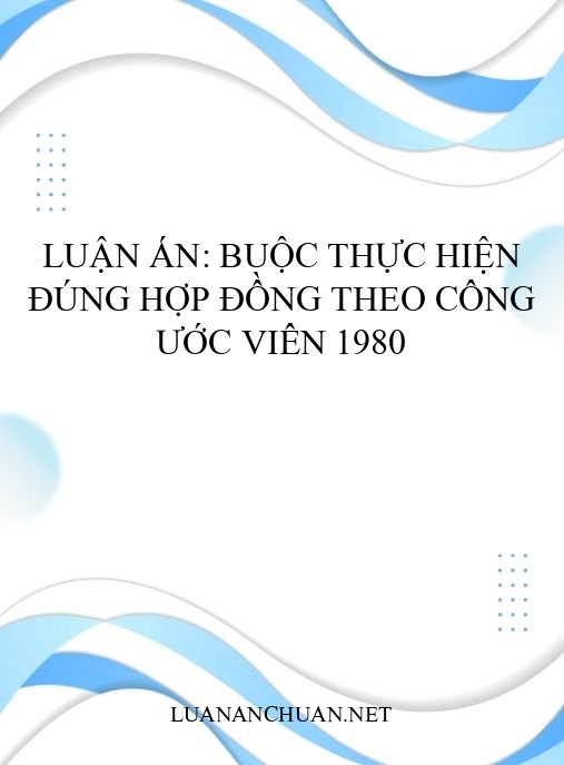 Luận án: Buộc thực hiện đúng hợp đồng theo Công ước Viên 1980