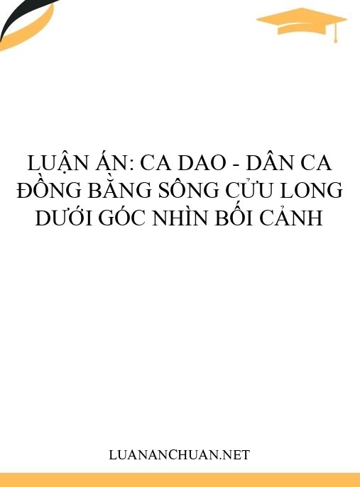 Luận án: Ca dao – dân ca Đồng bằng sông Cửu Long dưới góc nhìn bối cảnh