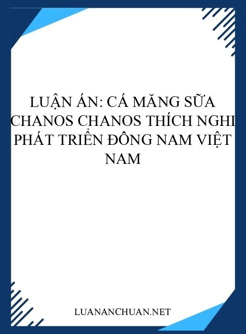 Luận án: Cá Măng sữa Chanos chanos thích nghi phát triển Đông Nam Việt Nam
