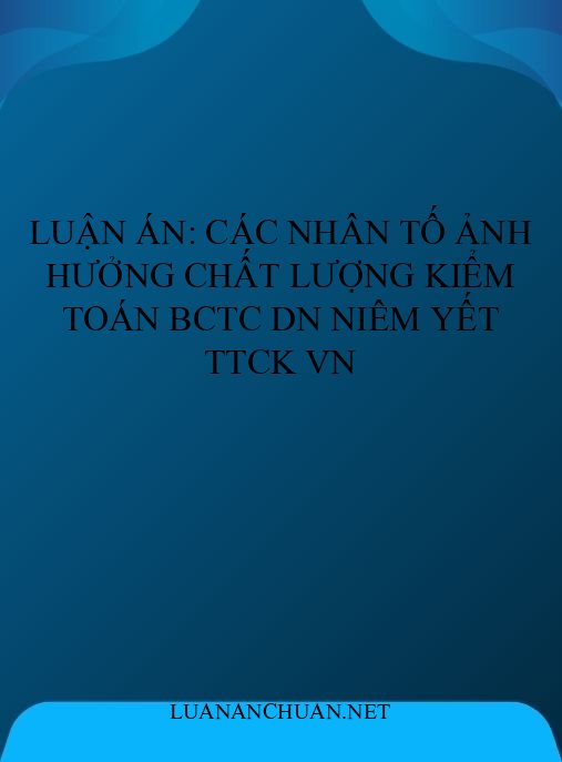Luận án: Các nhân tố ảnh hưởng chất lượng kiểm toán BCTC DN niêm yết TTCK VN