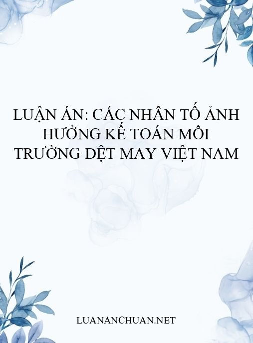 Luận án: Các nhân tố ảnh hưởng kế toán môi trường dệt may Việt Nam