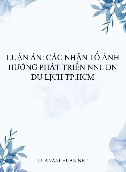 Luận án: Các nhân tố ảnh hưởng phát triển NNL DN du lịch TP.HCM