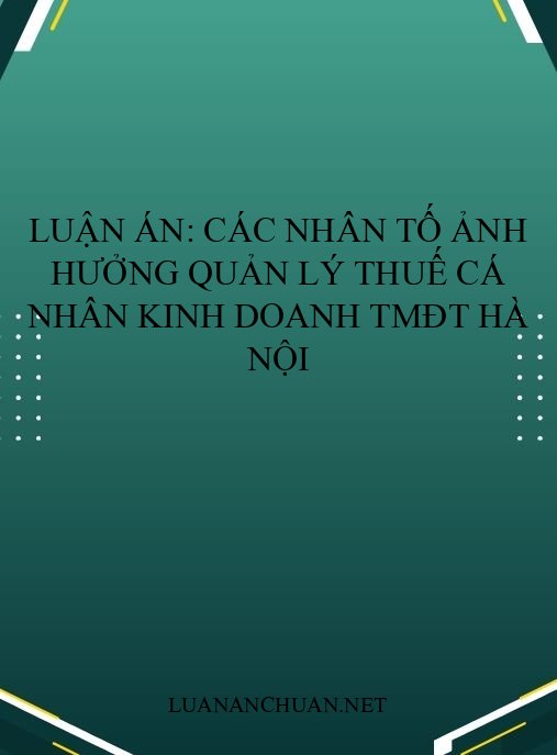 Luận án: Các nhân tố ảnh hưởng quản lý thuế cá nhân kinh doanh TMĐT Hà Nội