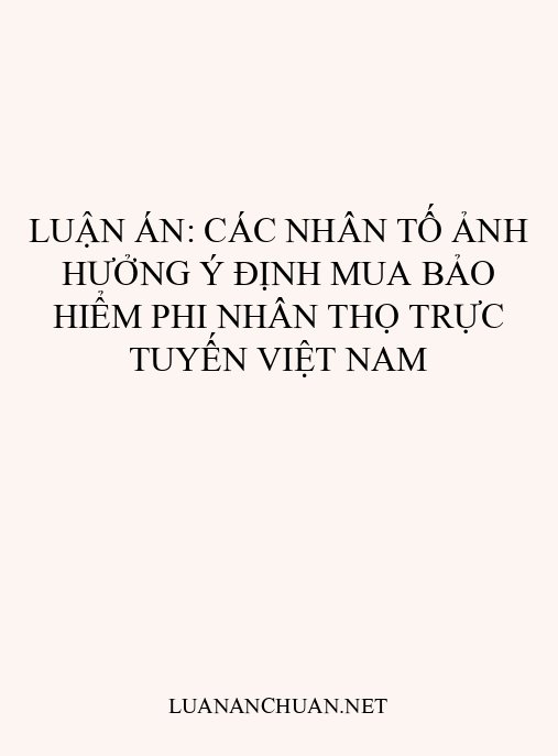 Luận án: Các nhân tố ảnh hưởng ý định mua bảo hiểm phi nhân thọ trực tuyến Việt Nam