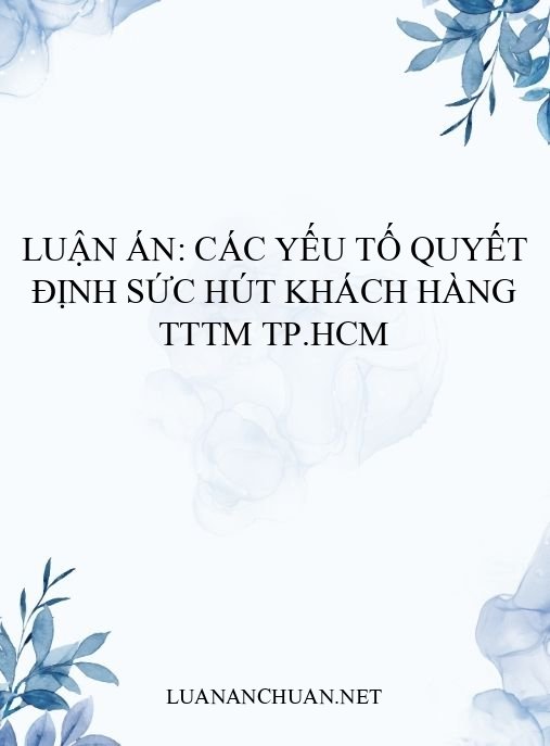 Luận án: Các yếu tố quyết định sức hút khách hàng TTTM TP.HCM