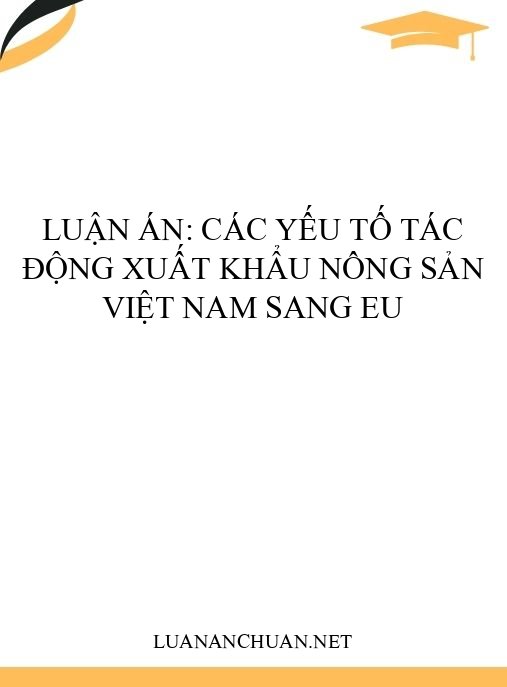Luận án: Các yếu tố tác động xuất khẩu nông sản Việt Nam sang EU