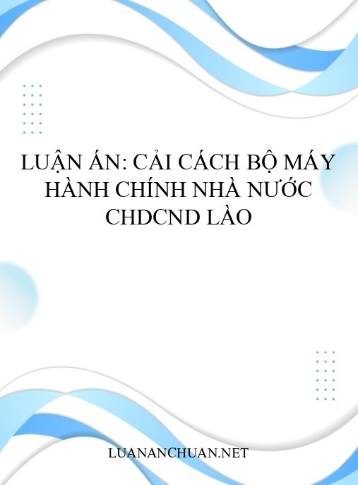 Luận án: Cải cách bộ máy hành chính nhà nước CHDCND Lào