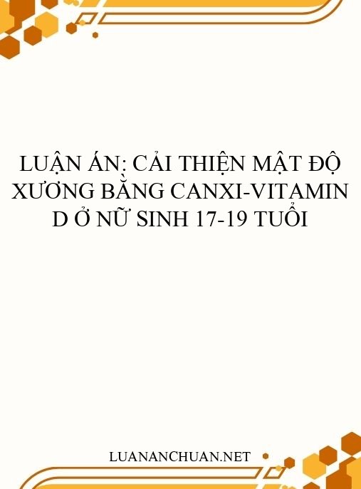 Luận án: Cải thiện mật độ xương bằng canxi-vitamin D ở nữ sinh 17-19 tuổi