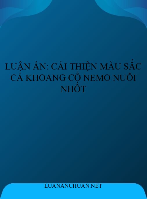 Luận án: Cải thiện màu sắc cá khoang cổ Nemo nuôi nhốt