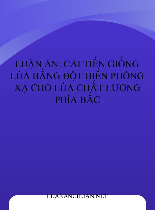 Luận án: Cải tiến giống lúa bằng đột biến phóng xạ cho lúa chất lượng phía Bắc