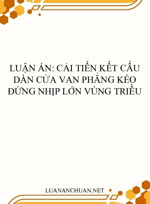 Luận án: Cải tiến kết cấu dàn cửa van phẳng kéo đứng nhịp lớn vùng triều