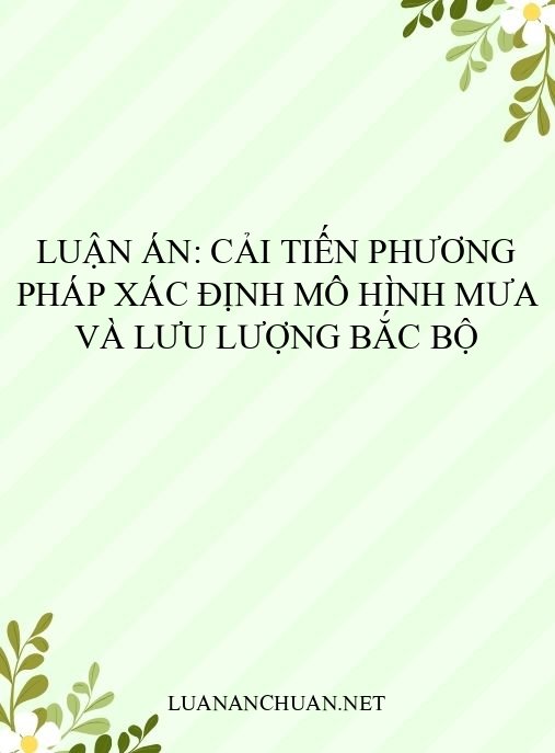 Luận án: Cải tiến phương pháp xác định mô hình mưa và lưu lượng Bắc Bộ