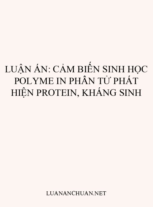 Luận án: Cảm biến sinh học polyme in phân tử phát hiện protein, kháng sinh