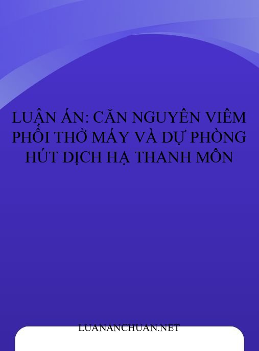 Luận án: Căn nguyên viêm phổi thở máy và dự phòng hút dịch hạ thanh môn