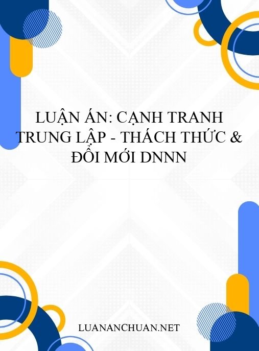 Luận án: Cạnh tranh trung lập – Thách thức & đổi mới DNNN