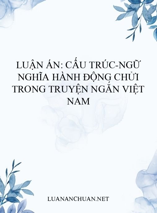 Luận án: Cấu trúc-ngữ nghĩa hành động chửi trong truyện ngắn Việt Nam
