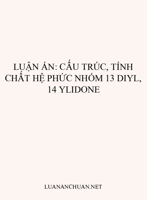 Luận án: Cấu trúc, tính chất hệ phức nhóm 13 diyl, 14 ylidone