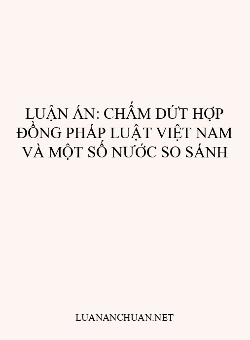 Luận án: Chấm dứt hợp đồng pháp luật Việt Nam và một số nước so sánh