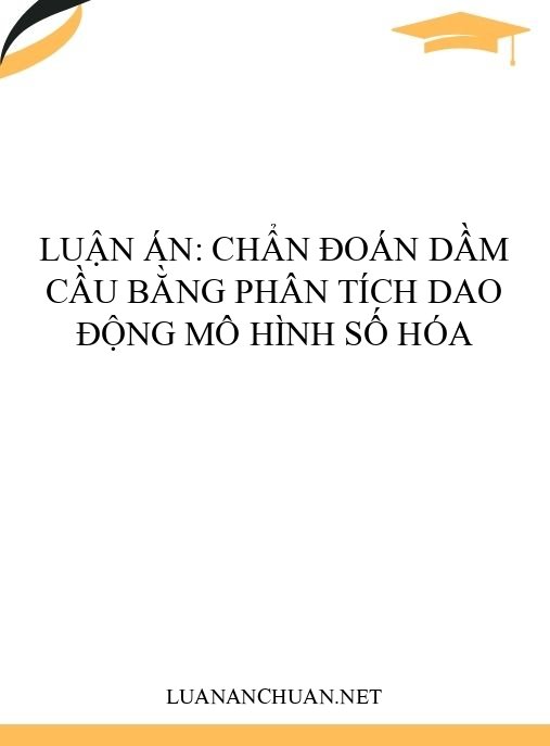 Luận án: Chẩn đoán dầm cầu bằng phân tích dao động mô hình số hóa