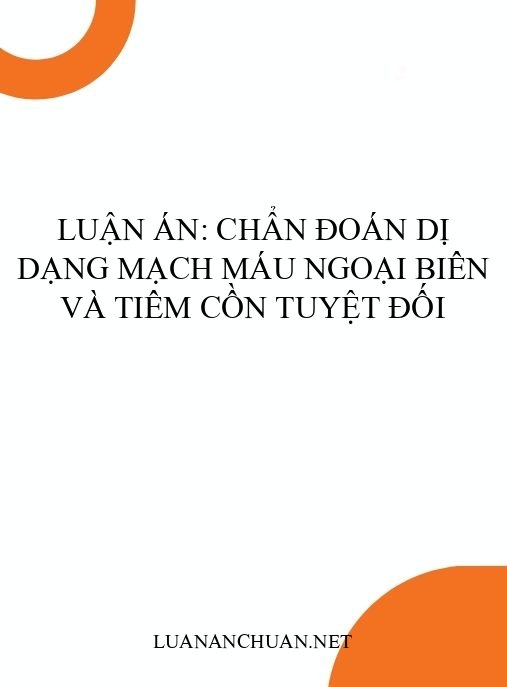 Luận án: Chẩn đoán dị dạng mạch máu ngoại biên và tiêm cồn tuyệt đối